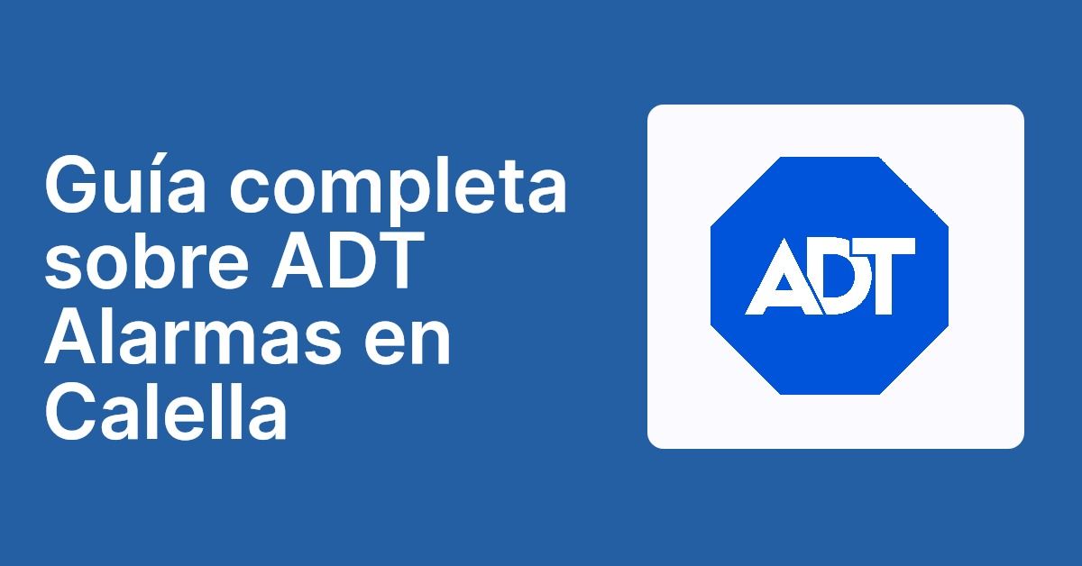 Guía completa sobre ADT Alarmas en Calella